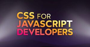 CSS for Javascript Developers - آموزش CSS برای توسعه دهندگان جاوا اسکریپت با Josh Comeau