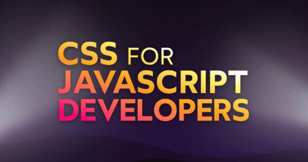 CSS for Javascript Developers - آموزش CSS برای توسعه دهندگان جاوا اسکریپت با Josh Comeau